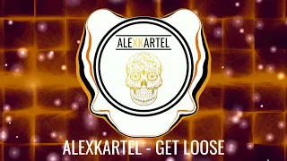 ALEXKARTEL  - GET LOOSE