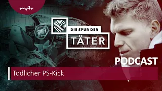 Tödlicher PS-Kick | Podcast Die Spur der Täter | MDR