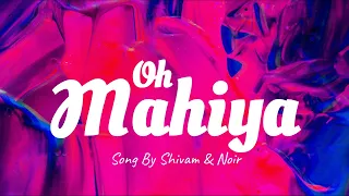 OH MAHIYA | Song By Shivam & Noir | Official Audio Visualizer | #independentmusic