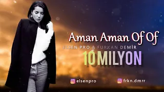 Elsen Pro & Furkan Demir - Aman Aman Of Of