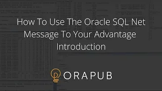 How To Use The Oracle SQL Net Message To Your Advantage - Introduction