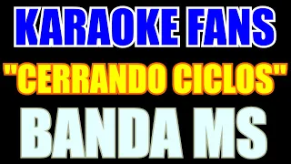 Cerrando Ciclos - Karaoke - Banda MS