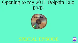 SPECIAL EPISODE: Opening to my 2011 Dolphin Tale DVD