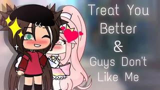 Treat you Better & Guys don’t like Me | GLMV