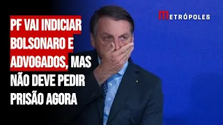 PF indiciará Bolsonaro e advogados, mas não deve pedir prisão agora