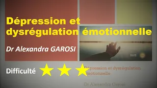 Dépression et dysrégulation émotionnelle - Dr Alexandra GAROSI