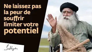 Ne laissez pas la peur de souffrir limiter votre potentiel | Sadhguru Français