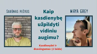 Kaip kasdienybę užpildyti vidiniu augimu? Apie vidinį augimą su @MayaGrey  ir Šarūnu Pečkumi