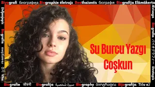 Su Burcu Yazgı Coşkun     Kim ?   ➤  Ünlü Sanatçının Biyografisi