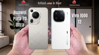 Huawei Pura 70 Ultra vs Vivo IQOO 12  Full comparison ⚡Which one is Best
