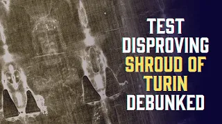 Carbon dating test disproving the Shroud of Turin has been DEBUNKED