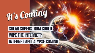 The Truth About the Imminent Internet Apocalypse | Solar Superstrom