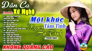 MỘT KHÚC TÂM TÌNH NGƯỜI HÀ TĨNH ➤LK Dân Ca Xứ Nghệ Hay SAY ĐẮM LÒNG NGƯỜI - Nhạc Thôn Quê Remix