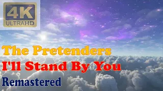 THE PRETENDERS - I'LL STAND BY YOU (Remastered Audio) [4K Video With Lyrics]