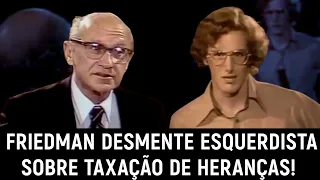 Milton Friedman DESMENTE ESQUERDISTA sobre taxação de heranças!