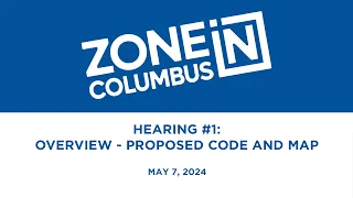 Zone In Columbus Public Hearing #1: Overview - Proposed Code and Map