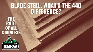 Blade Steel:  440 Rundown... What is the difference?