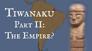 Tiwanaku Part 2: The Empire?