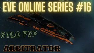 Eve Online Series #16 - Arbitrator - Solo PvP