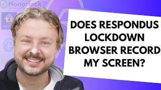 Does Respondus Lockdown Browser Record My  Screen?