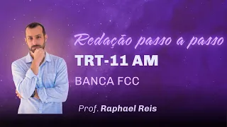 Redação TRT11-AM e RR passo a passo (Banca FCC | Prof. Raphael Reis