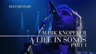 Mark Knopfler - A Life In Songs (Official Documentary | Part I)