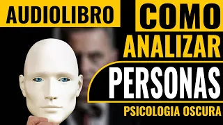 Como analizar a las personas (Psicología Oscura) 🌎 Audiolibro Completo Gratis en español.😮😮😮