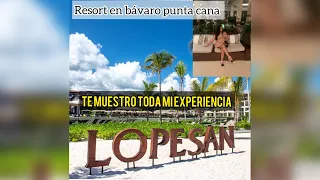 Todo sobre el Lopesan Costa Bávaro! Mi experiencia