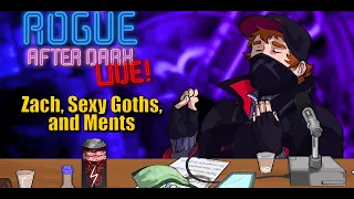 Rogue After Dark #21 | Zach, Sexy Goths, and Ments (Feat. Propainkey)
