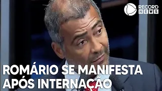 Romário se manifesta pela primeira vez após internação