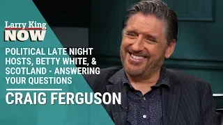 Political Late Night Hosts, Betty White, Scotland - Craig Ferguson Answers Your Questions