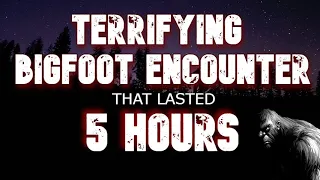 TERRIFYING BIGFOOT ENCOUNTER THAT LASTED 5 HOURS