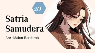 SATRIA SAMUDERA, ARC 1 : Makar Berdarah,  Bab 20 (END of BOOK 1)
