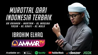 MUROTTAL QURAN TERBAIK | AR RAHMAN - MARYAM - AL WAQIAH - YASIN - AL KAHFI - AL MULK | IBROHIM ELHAQ