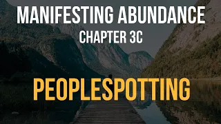 Manifesting Abundance - Chapter 3c: Peoplespotting
