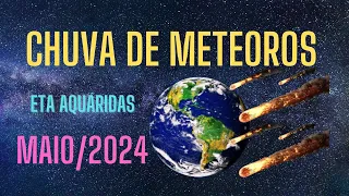 CHUVA DE METEOROS ETA AQUÁRIDAS - 05/05/2024 - IMPERDÍVEL