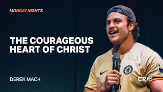 The Courageous Heart of Christ - Derek Mack | Worship by Lindy Cofer - CR Monday Nights