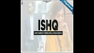 ISHQ GARRY SANDHU FT. SHIPRA GOYAL NEW PUNJABI SONG