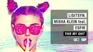 Misha Klein & Lisitsyn feat. Esfir - This My Shit (Geonis & Wallmers Remix)