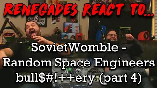 Renegades React to... @SovietWomble - Random Space Engineers bull$#!++ery (part 4)