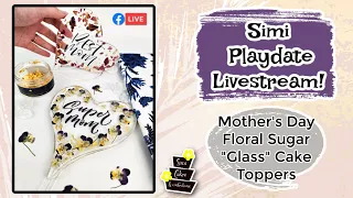 Mother's Day Floral Sugar "Glass" Cake Toppers - Simi Isomalt Playdate Livestream!