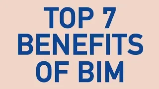 What are the 7 benefits of BIM (Building Information Modeling)