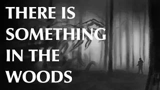 There is Something in the Woods