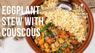 Eggplant Stew with Couscous | EG13 Ep39