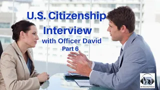 U.S. Citizenship Interview with Officer David Part 6