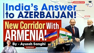 Armenia proposes Persian Gulf-Black Sea Corridor | INSTC | Azerbaijan | UPSC