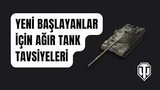 Yeni Başlayanlara Ağır Tank Tavsiyeleri | World of Tanks