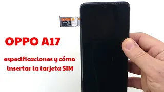 OPPO A17 especificaciones y cómo insertar la tarjeta SIM