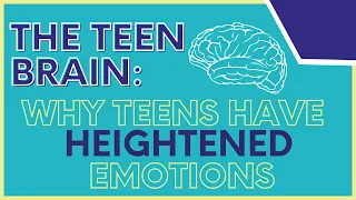 The Teen Brain: Why Teens Have Heightened Emotions