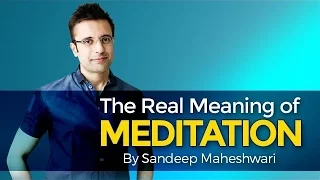 The Real Meaning of Meditation By Sandeep Maheshwari in Hindi